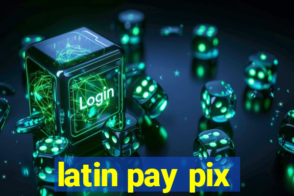 latin pay pix